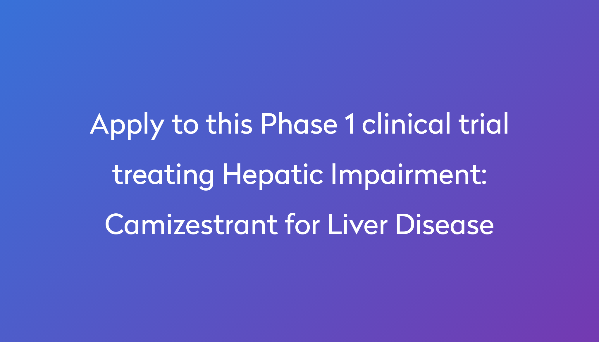 camizestrant-for-liver-disease-clinical-trial-2024-power